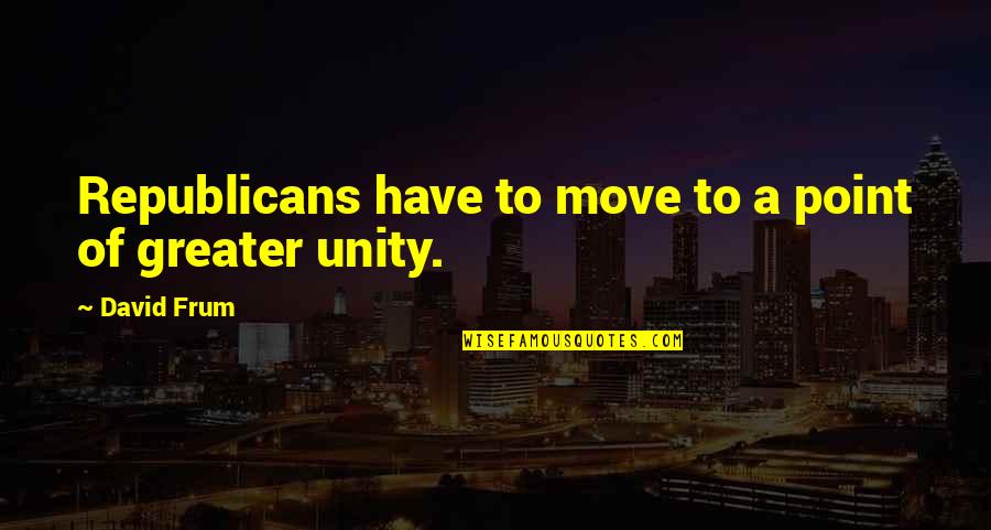 Popular Maxims Quotes By David Frum: Republicans have to move to a point of