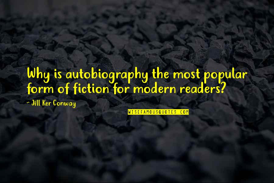 Popular Modern Quotes By Jill Ker Conway: Why is autobiography the most popular form of