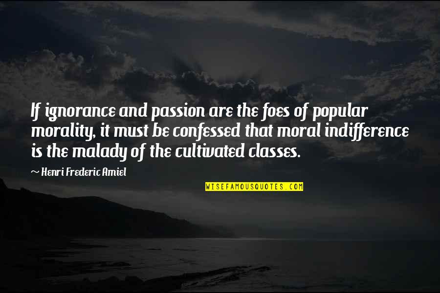 Popular Moral Quotes By Henri Frederic Amiel: If ignorance and passion are the foes of