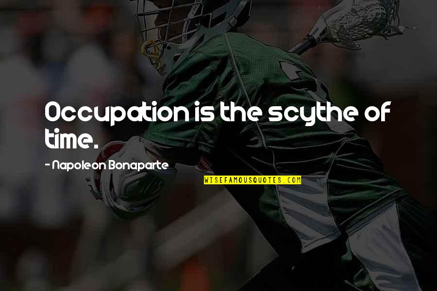 Popular Nike Quotes By Napoleon Bonaparte: Occupation is the scythe of time.