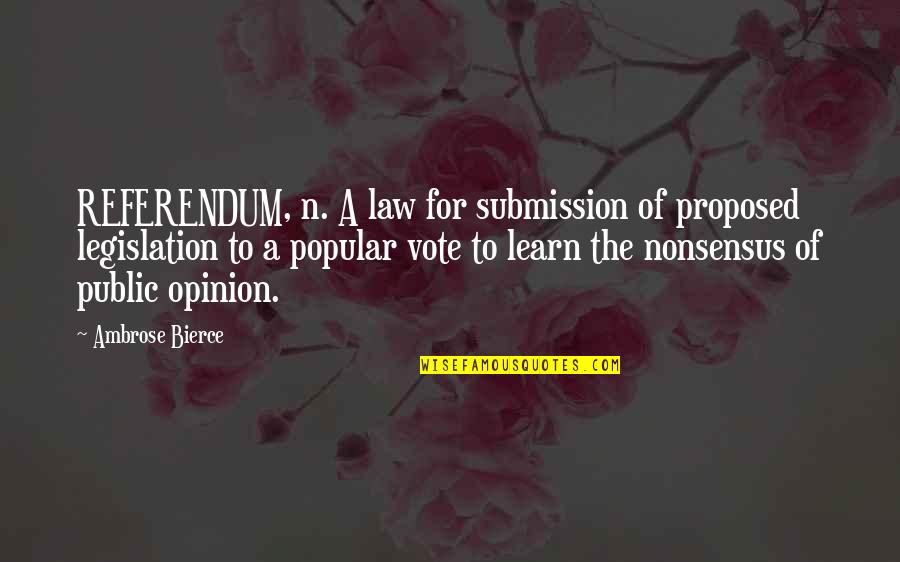 Popular Opinion Quotes By Ambrose Bierce: REFERENDUM, n. A law for submission of proposed
