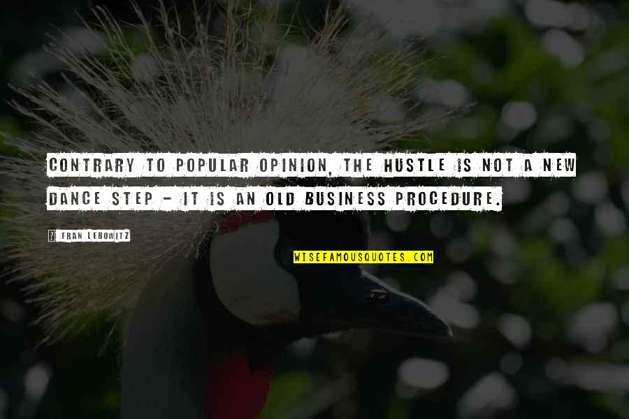 Popular Opinion Quotes By Fran Lebowitz: Contrary to popular opinion, the hustle is not