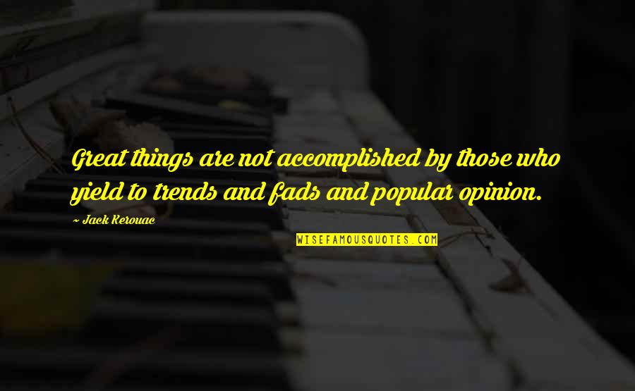 Popular Opinion Quotes By Jack Kerouac: Great things are not accomplished by those who