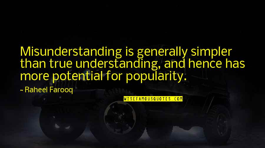Popular Opinion Quotes By Raheel Farooq: Misunderstanding is generally simpler than true understanding, and