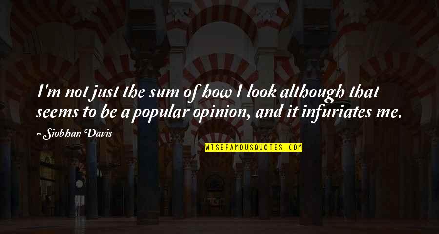 Popular Opinion Quotes By Siobhan Davis: I'm not just the sum of how I