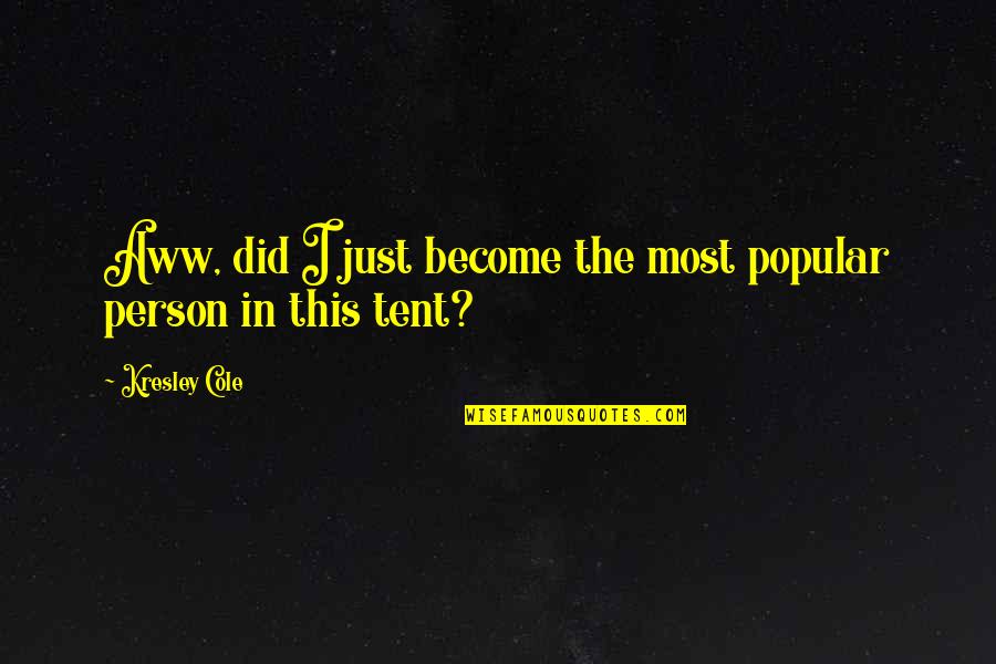Popular Person Quotes By Kresley Cole: Aww, did I just become the most popular