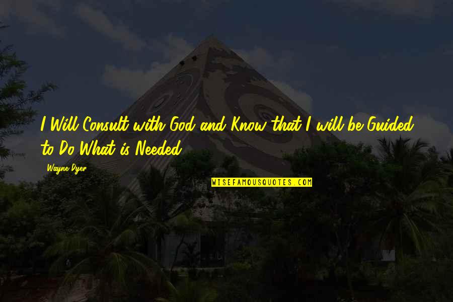 Popular Pixel Quotes By Wayne Dyer: I Will Consult with God and Know that