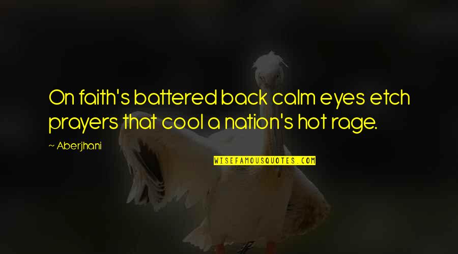 Popular Quotes And Quotes By Aberjhani: On faith's battered back calm eyes etch prayers