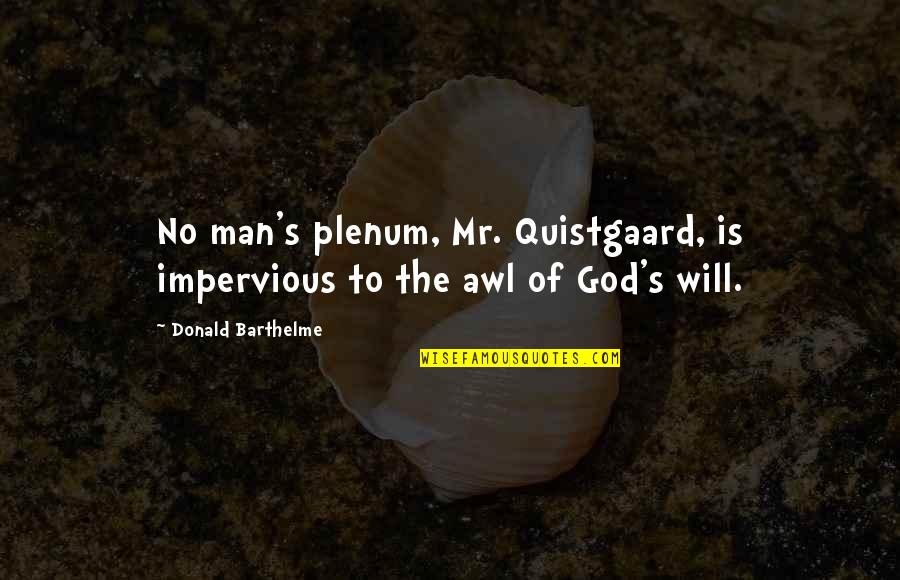 Popular Quotes And Quotes By Donald Barthelme: No man's plenum, Mr. Quistgaard, is impervious to