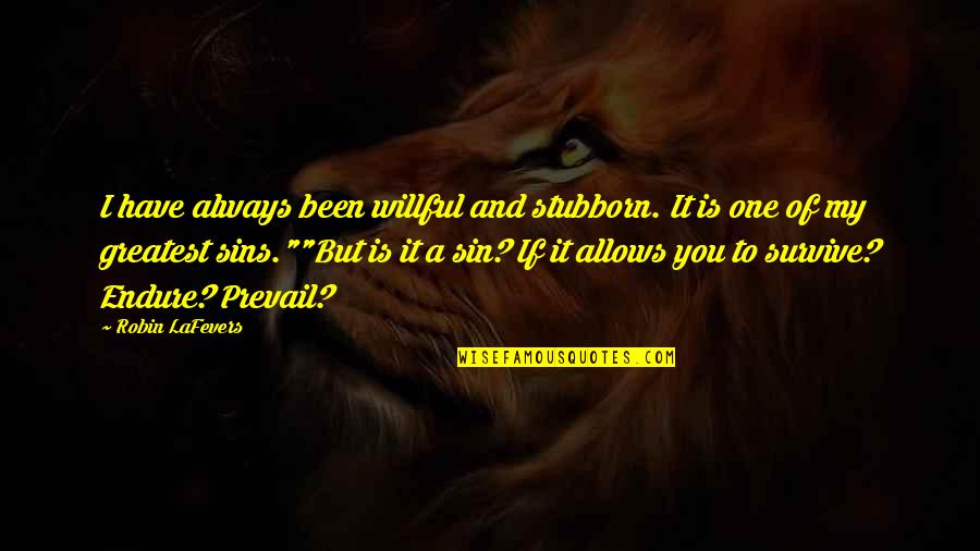 Popular Quotes And Quotes By Robin LaFevers: I have always been willful and stubborn. It