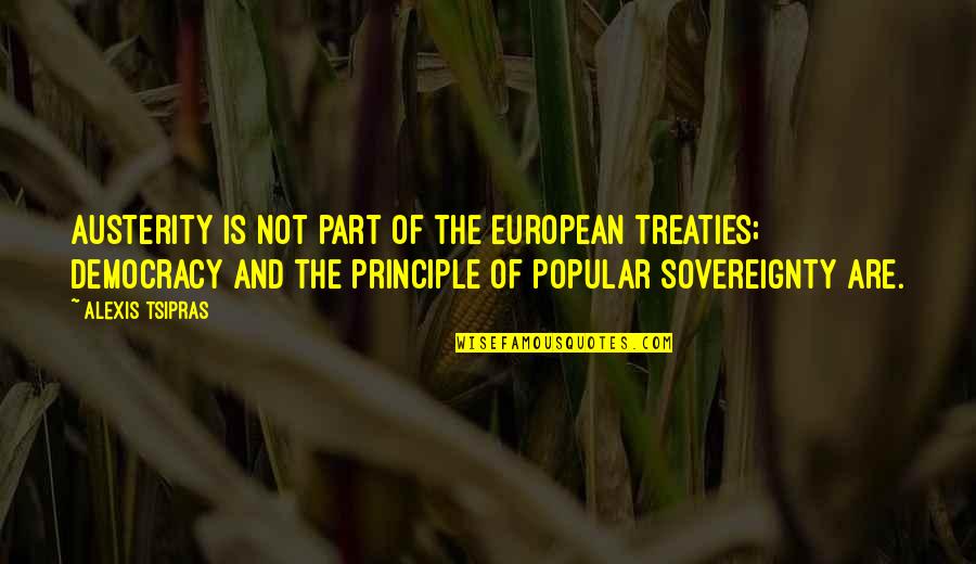 Popular Quotes By Alexis Tsipras: Austerity is not part of the European treaties;