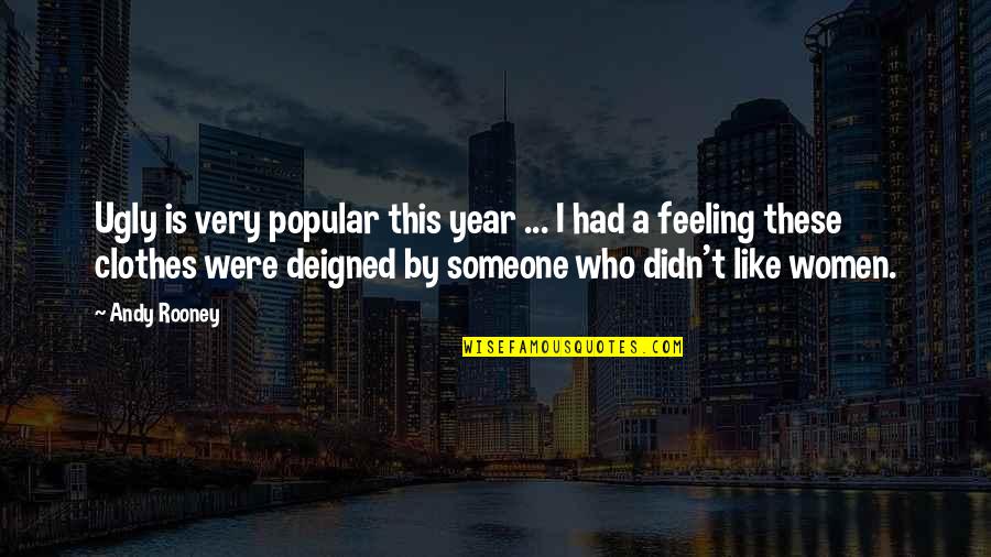 Popular Quotes By Andy Rooney: Ugly is very popular this year ... I Popular Quotes By Andy Rooney: Ugly is very popular this year ... I