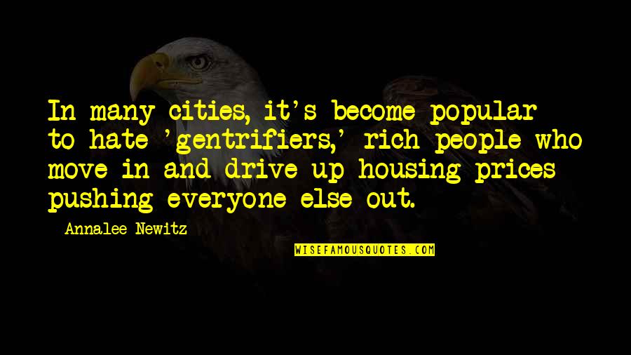 Popular Quotes By Annalee Newitz: In many cities, it's become popular to hate