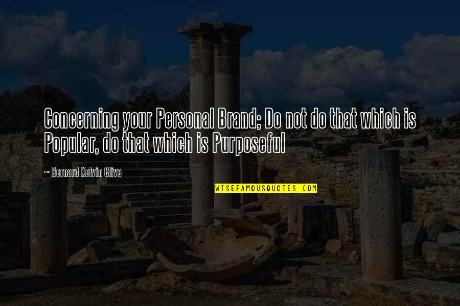 Popular Quotes By Bernard Kelvin Clive: Concerning your Personal Brand; Do not do that