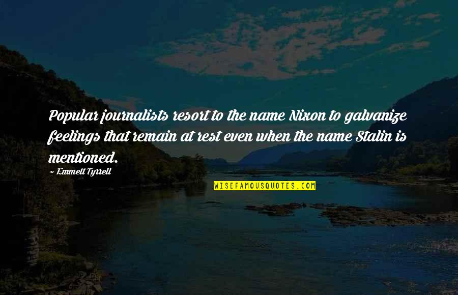 Popular Quotes By Emmett Tyrrell: Popular journalists resort to the name Nixon to
