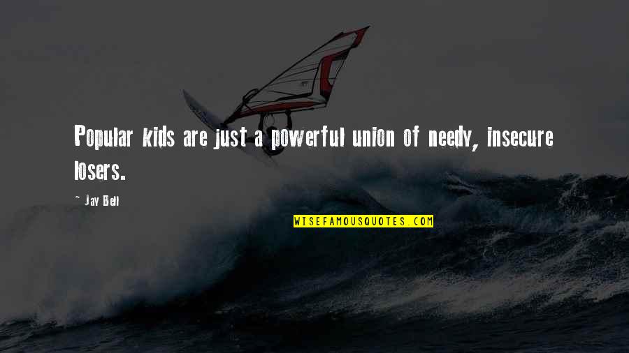 Popular Quotes By Jay Bell: Popular kids are just a powerful union of