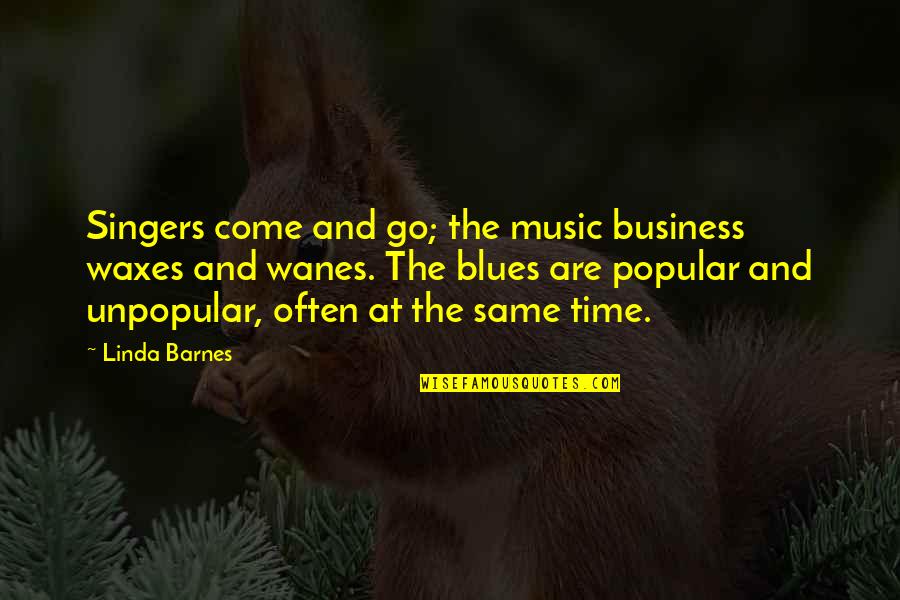 Popular Quotes By Linda Barnes: Singers come and go; the music business waxes