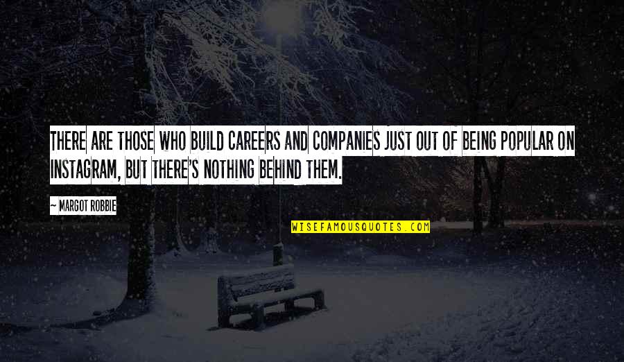 Popular Quotes By Margot Robbie: There are those who build careers and companies Popular Quotes By Margot Robbie: There are those who build careers and companies