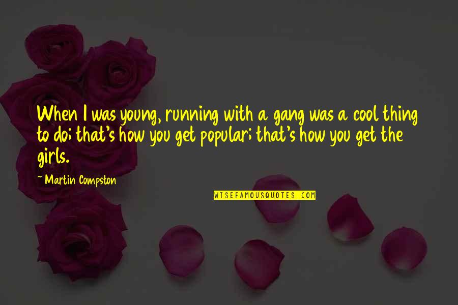 Popular Quotes By Martin Compston: When I was young, running with a gang Popular Quotes By Martin Compston: When I was young, running with a gang