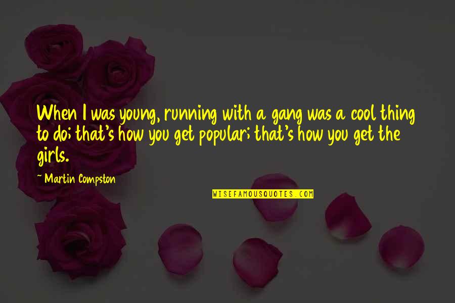 Popular Quotes By Martin Compston: When I was young, running with a gang