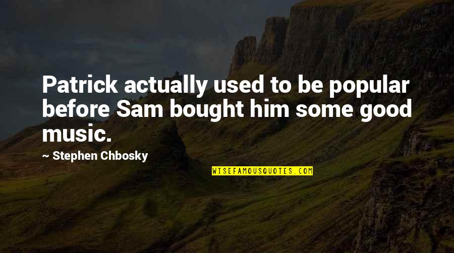 Popular Quotes By Stephen Chbosky: Patrick actually used to be popular before Sam
