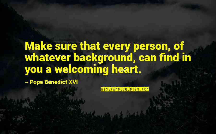 Popular Raymond Reddington Quotes By Pope Benedict XVI: Make sure that every person, of whatever background,