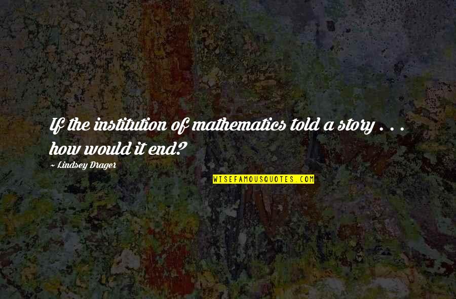 Popular Song Lyrics Quotes By Lindsey Drager: If the institution of mathematics told a story