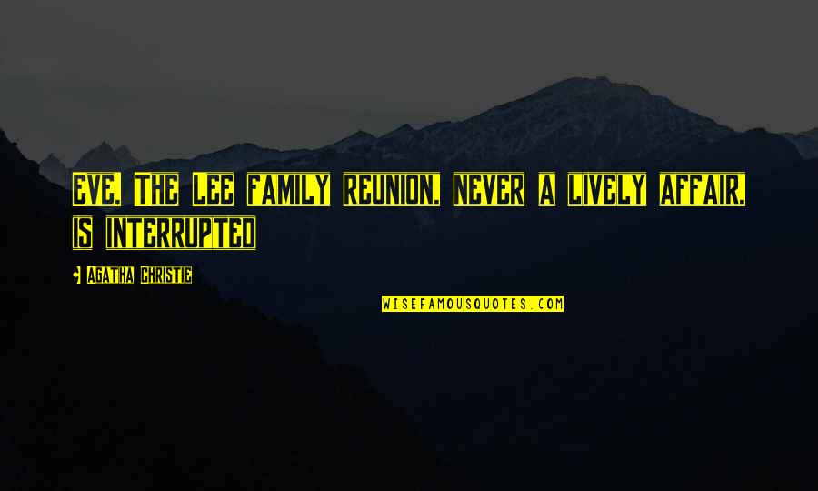 Popular Song Mika Quotes By Agatha Christie: Eve. The Lee family reunion, never a lively Popular Song Mika Quotes By Agatha Christie: Eve. The Lee family reunion, never a lively