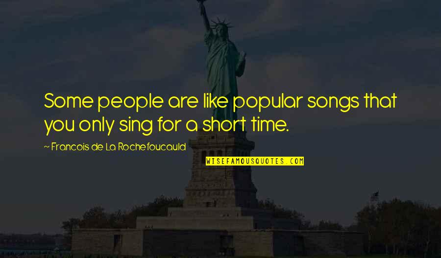 Popular Song Quotes By Francois De La Rochefoucauld: Some people are like popular songs that you