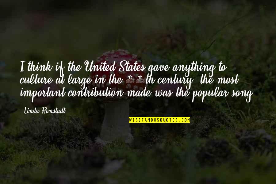 Popular Song Quotes By Linda Ronstadt: I think if the United States gave anything