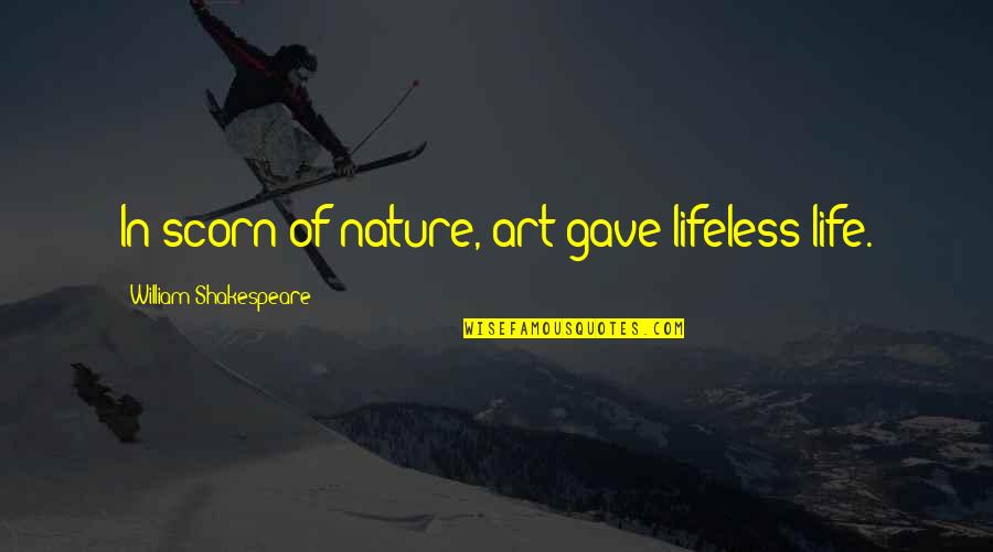 Popular Sovereignty In The Constitution Quotes By William Shakespeare: In scorn of nature, art gave lifeless life. Popular Sovereignty In The Constitution Quotes By William Shakespeare: In scorn of nature, art gave lifeless life.