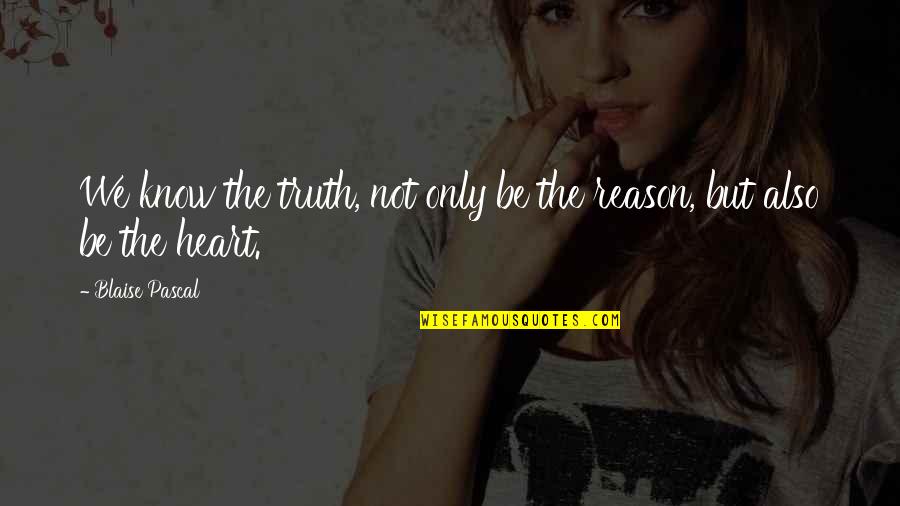 Popular Stydia Quotes By Blaise Pascal: We know the truth, not only be the