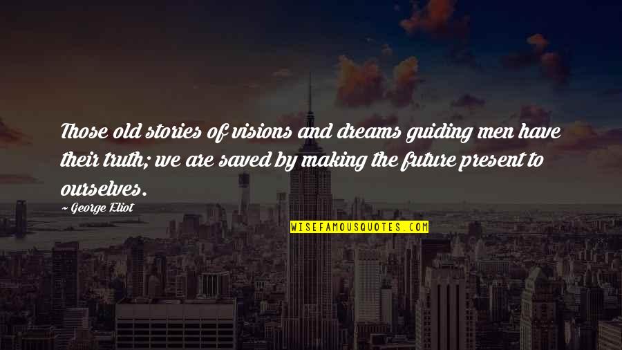 Popular Supernatural Quotes By George Eliot: Those old stories of visions and dreams guiding Popular Supernatural Quotes By George Eliot: Those old stories of visions and dreams guiding