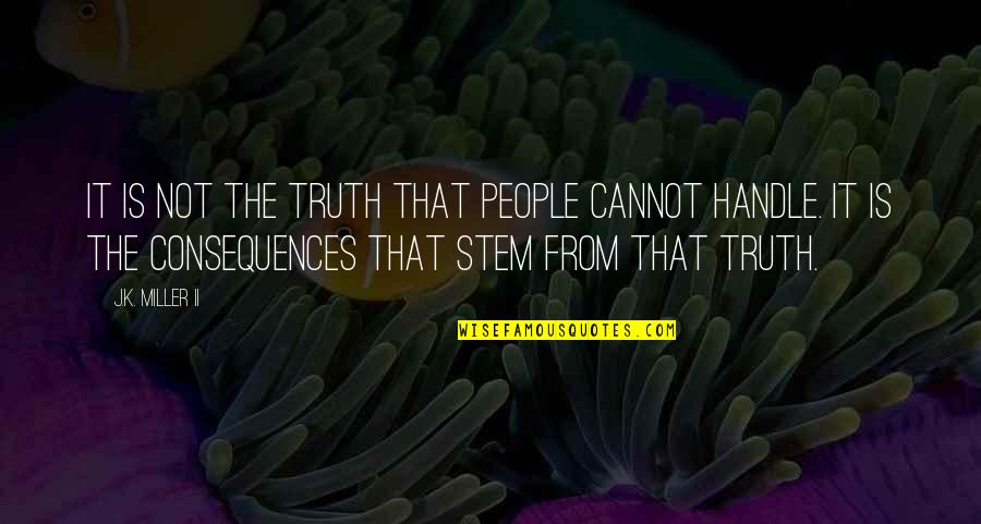 Popular Supernatural Quotes By J.K. Miller II: It is not the truth that people cannot Popular Supernatural Quotes By J.K. Miller II: It is not the truth that people cannot
