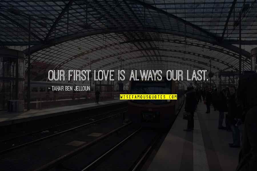 Popular Supernatural Quotes By Tahar Ben Jelloun: Our first love is always our last. Popular Supernatural Quotes By Tahar Ben Jelloun: Our first love is always our last.