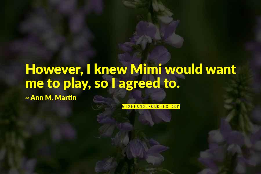 Popular Technology Quotes By Ann M. Martin: However, I knew Mimi would want me to Popular Technology Quotes By Ann M. Martin: However, I knew Mimi would want me to