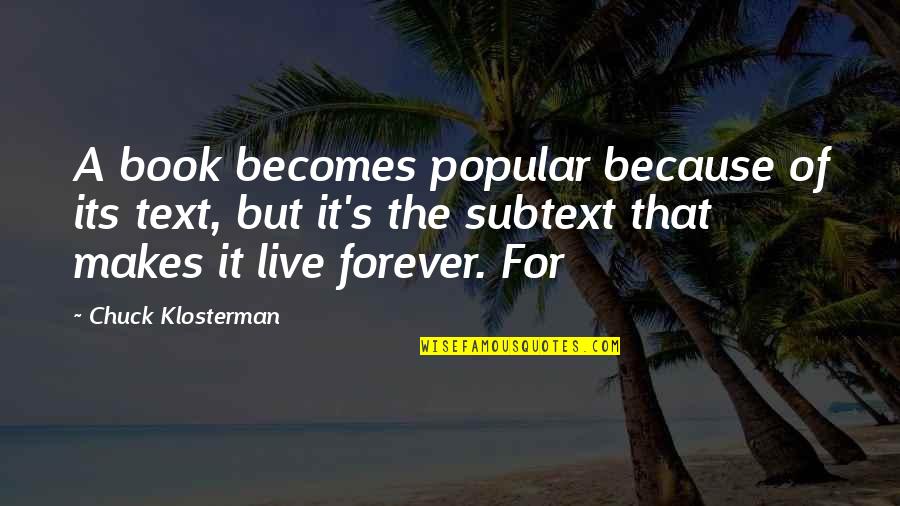 Popular Text Quotes By Chuck Klosterman: A book becomes popular because of its text,