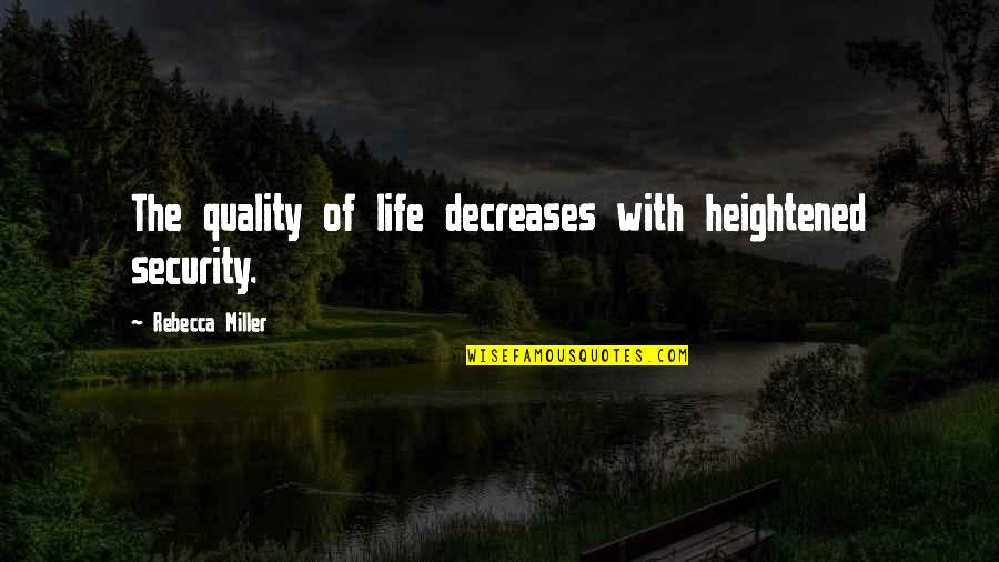 Popular Trendy Quotes By Rebecca Miller: The quality of life decreases with heightened security.