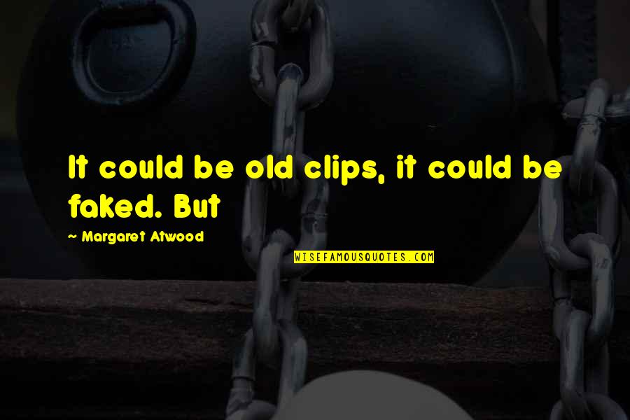 Popular Tsm Quotes By Margaret Atwood: It could be old clips, it could be