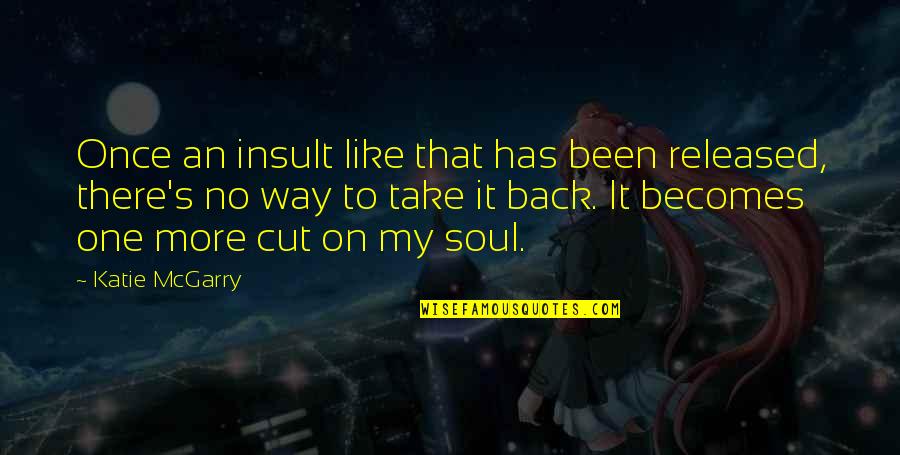 Popular Tweety Bird Quotes By Katie McGarry: Once an insult like that has been released, Popular Tweety Bird Quotes By Katie McGarry: Once an insult like that has been released,