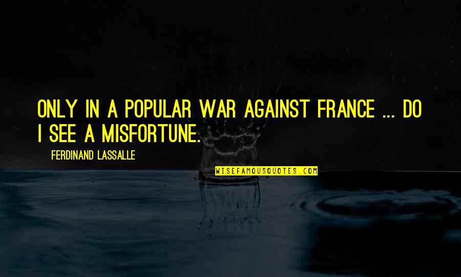 Popular War Quotes By Ferdinand Lassalle: Only in a popular war against France ...