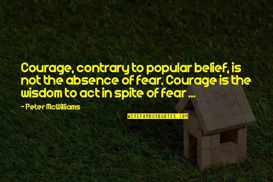 Popular Wisdom Quotes By Peter McWilliams: Courage, contrary to popular belief, is not the Popular Wisdom Quotes By Peter McWilliams: Courage, contrary to popular belief, is not the