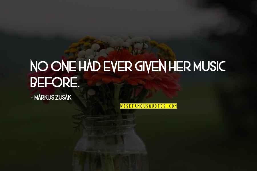 Popularis Quotes By Markus Zusak: No one had ever given her music before. Popularis Quotes By Markus Zusak: No one had ever given her music before.