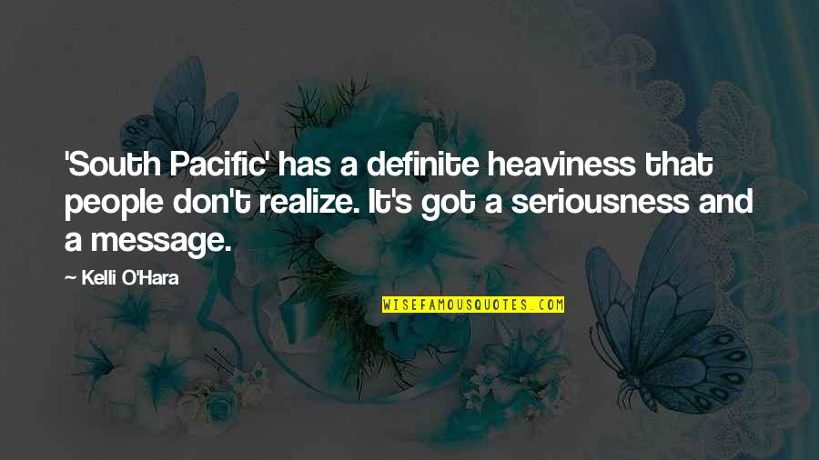 Popularised Quotes By Kelli O'Hara: 'South Pacific' has a definite heaviness that people Popularised Quotes By Kelli O'Hara: 'South Pacific' has a definite heaviness that people