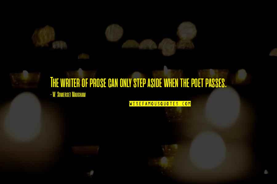 Popularised Quotes By W. Somerset Maugham: The writer of prose can only step aside Popularised Quotes By W. Somerset Maugham: The writer of prose can only step aside