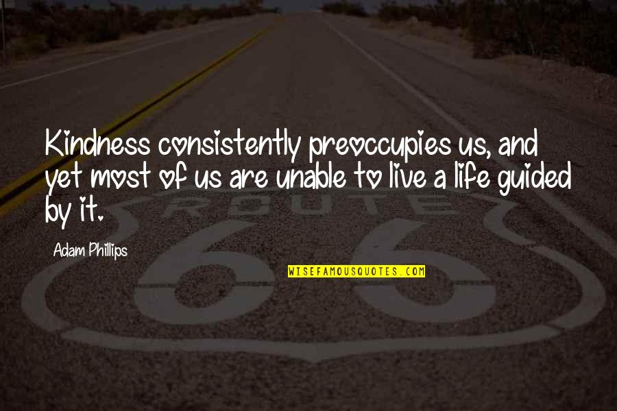 Popularity And Friends Quotes By Adam Phillips: Kindness consistently preoccupies us, and yet most of