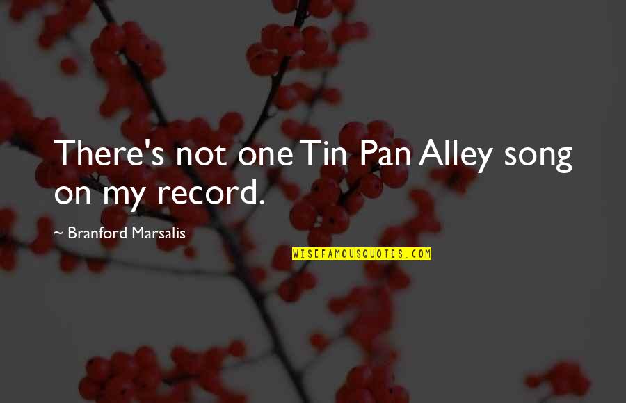 Popularity And Friends Quotes By Branford Marsalis: There's not one Tin Pan Alley song on