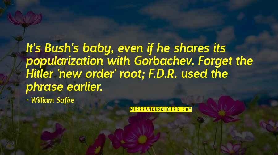 Popularization Quotes By William Safire: It's Bush's baby, even if he shares its