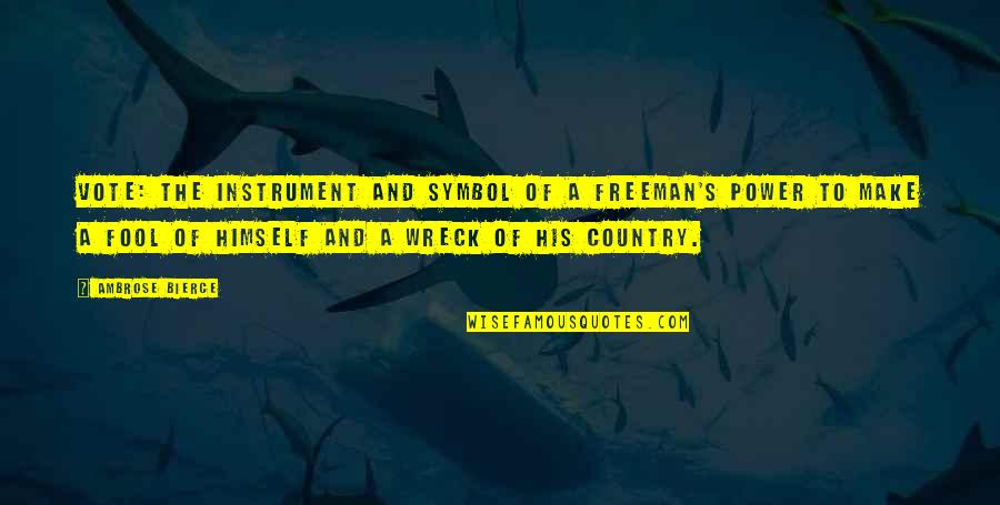 Popularly Quotes By Ambrose Bierce: Vote: the instrument and symbol of a freeman's Popularly Quotes By Ambrose Bierce: Vote: the instrument and symbol of a freeman's