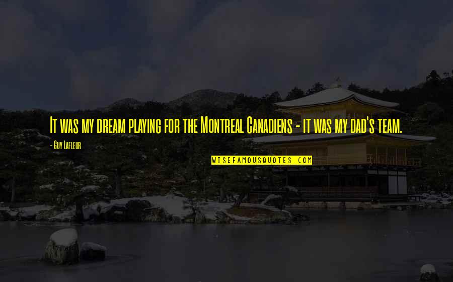 Popularmmos Quotes By Guy Lafleur: It was my dream playing for the Montreal